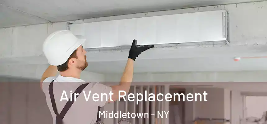 Air Vent Replacement Middletown - NY