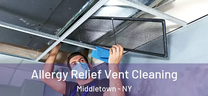  Allergy Relief Vent Cleaning Middletown - NY