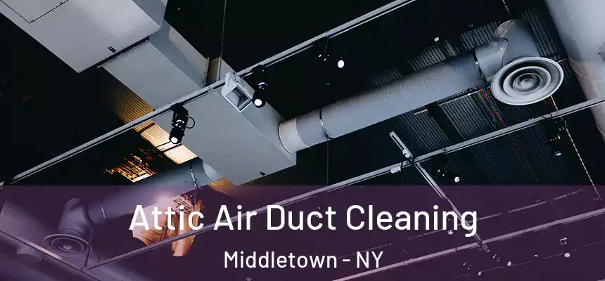  Attic Air Duct Cleaning Middletown - NY