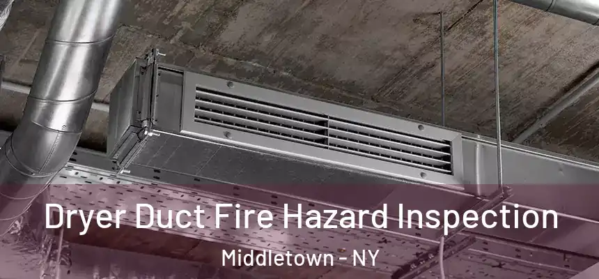  Dryer Duct Fire Hazard Inspection Middletown - NY
