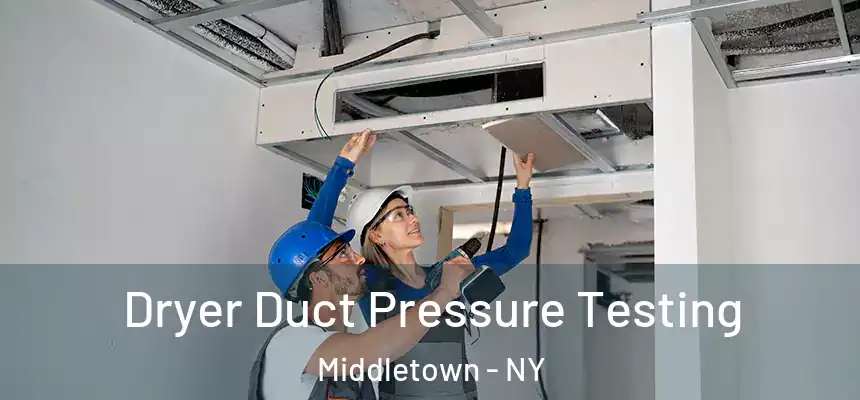  Dryer Duct Pressure Testing Middletown - NY