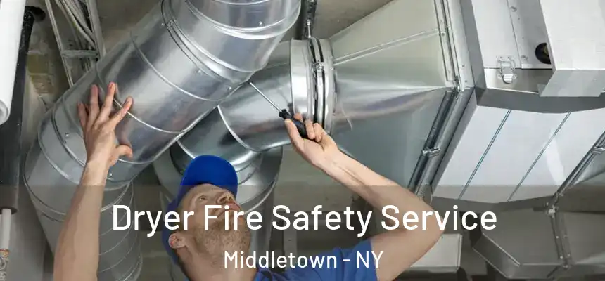 Dryer Fire Safety Service Middletown - NY
