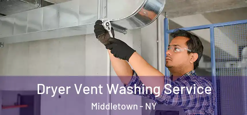 Dryer Vent Washing Service Middletown - NY