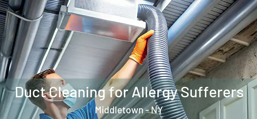  Duct Cleaning for Allergy Sufferers Middletown - NY