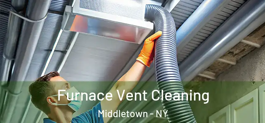 Furnace Vent Cleaning Middletown - NY