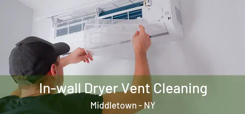 In-wall Dryer Vent Cleaning Middletown - NY