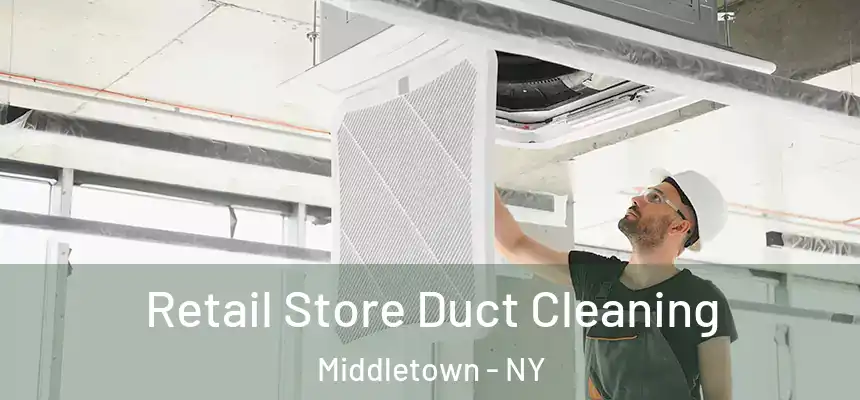  Retail Store Duct Cleaning Middletown - NY