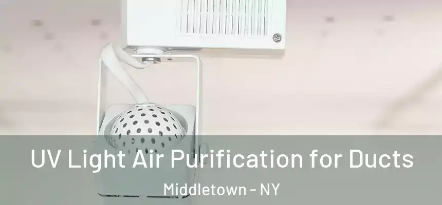  UV Light Air Purification for Ducts Middletown - NY