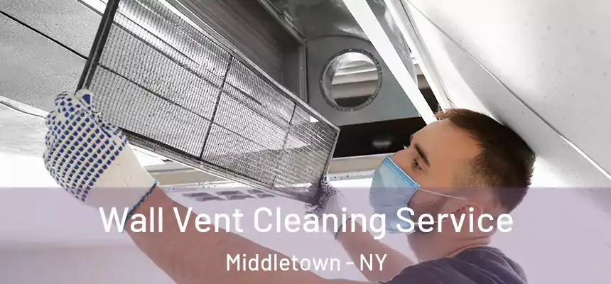 Wall Vent Cleaning Service Middletown - NY
